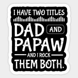 I Have Two Tittles Dad And Papaw And I Rock Them Both Happy Father Parent July 4th Day Daddy Sticker